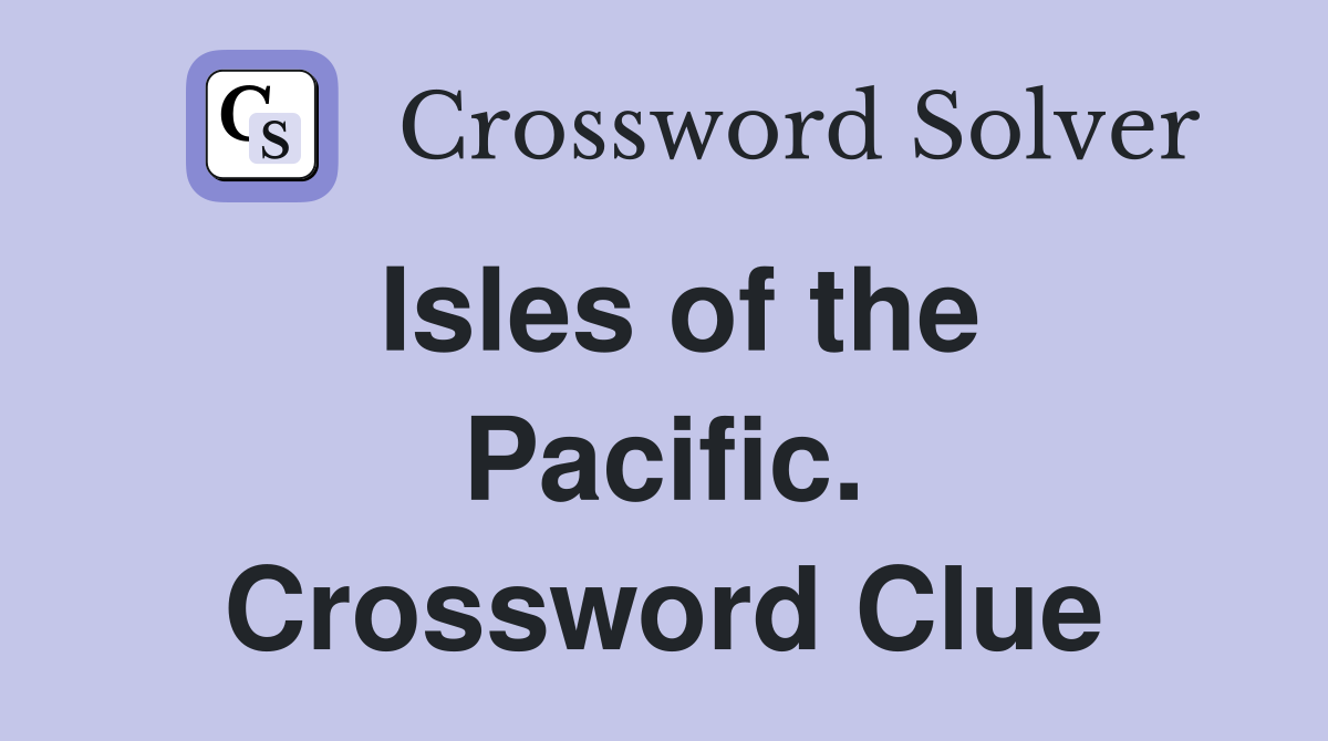 Isles of the Pacific. Crossword Clue