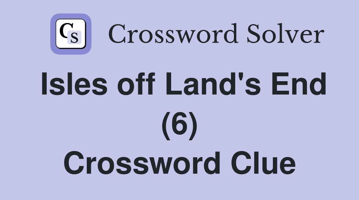 Isles off Land's End (6) Crossword Clue
