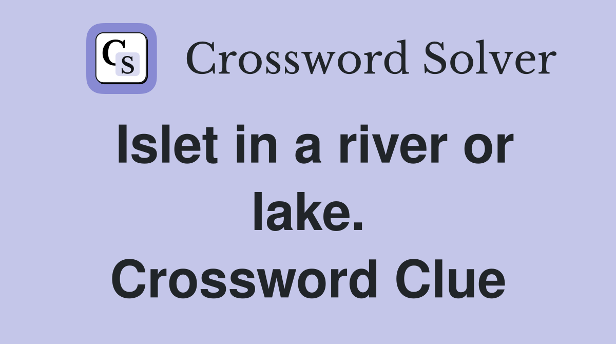 Islet in a river or lake. Crossword Clue