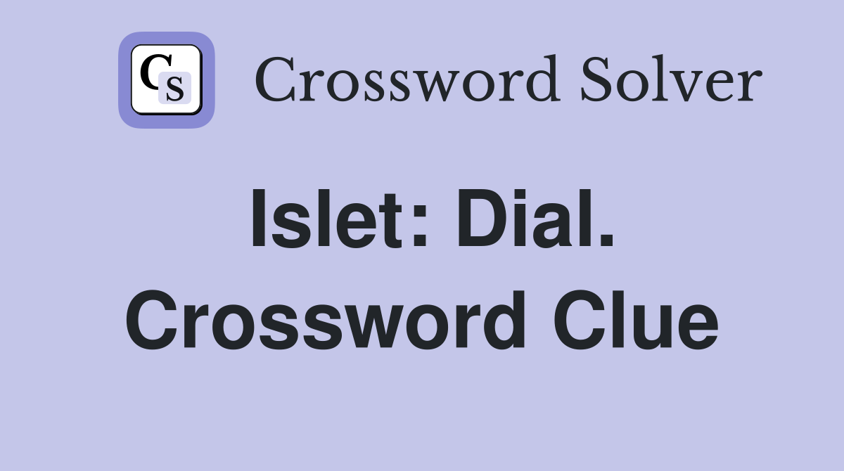 Islet: Dial. Crossword Clue