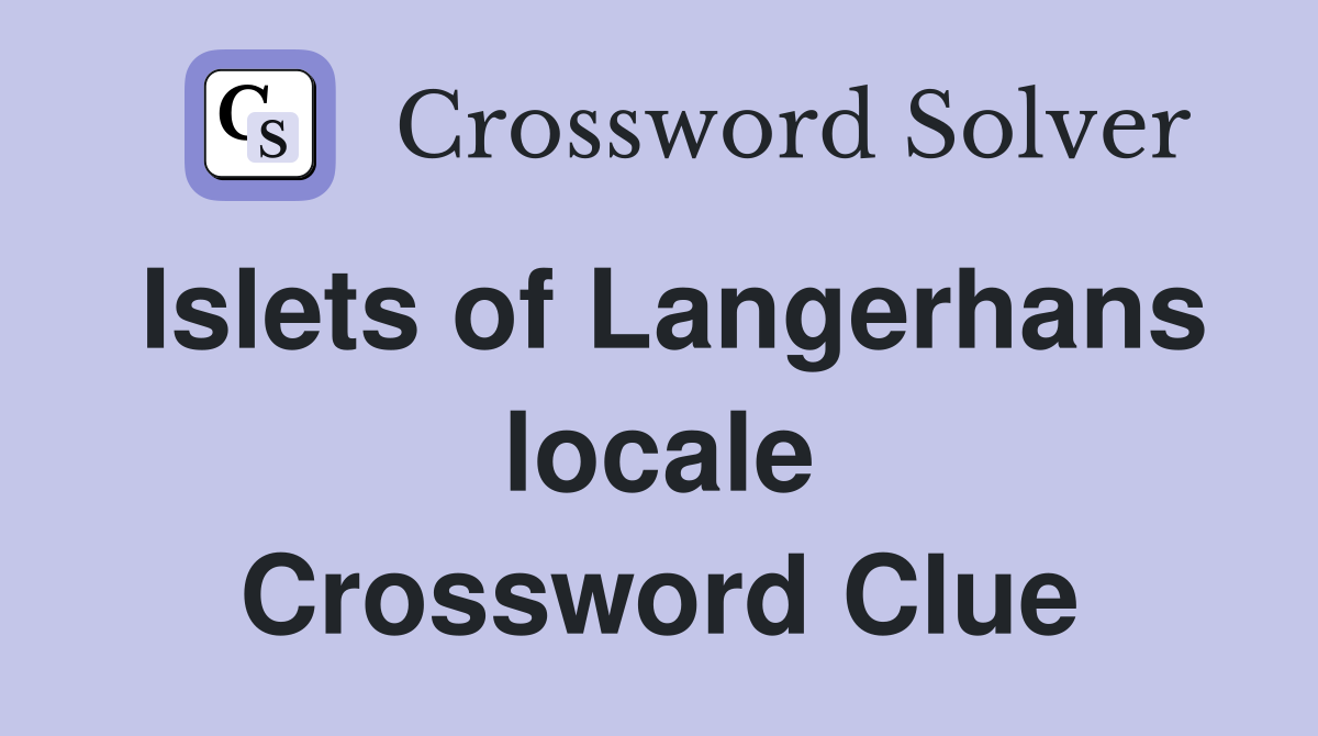 Islets of Langerhans locale Crossword Clue
