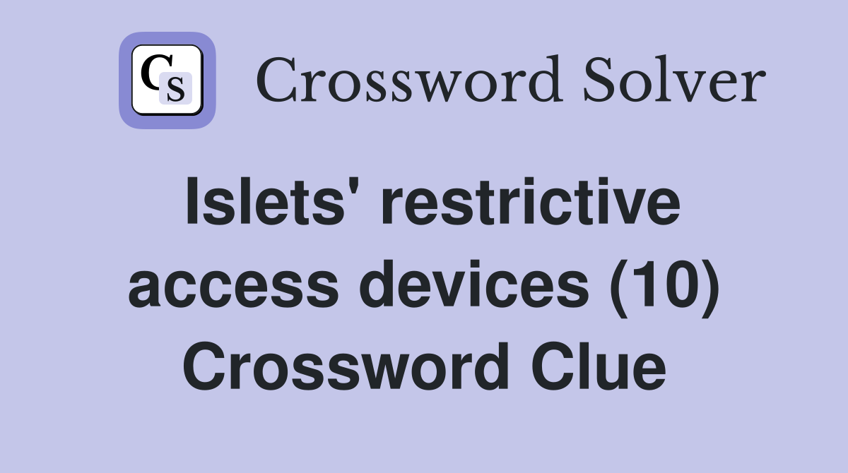 Islets' restrictive access devices (10) Crossword Clue