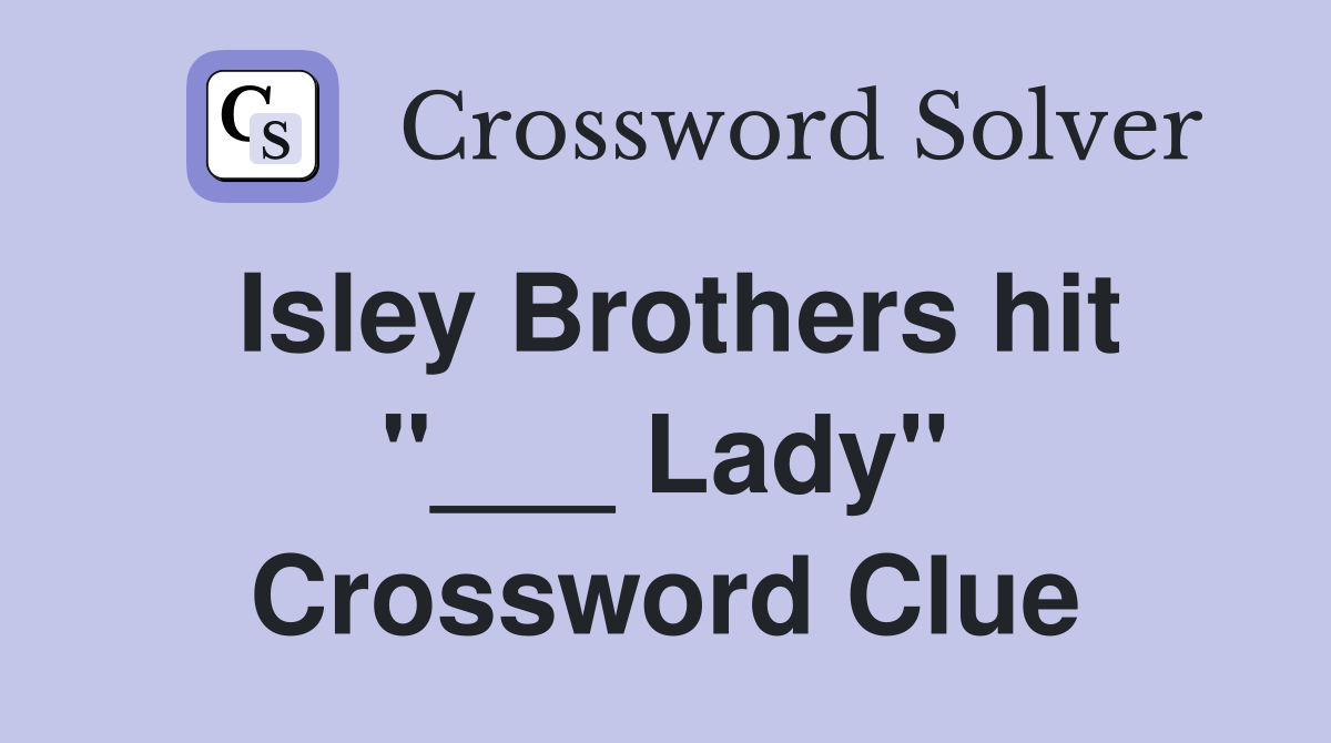 Isley Brothers hit "___ Lady" Crossword Clue