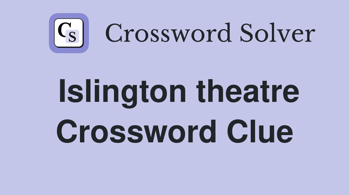 Islington theatre Crossword Clue