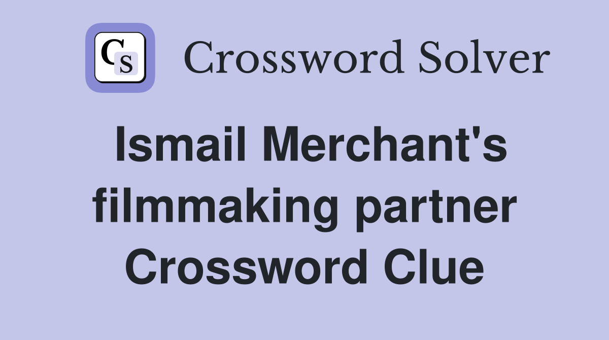 Ismail Merchant's filmmaking partner Crossword Clue