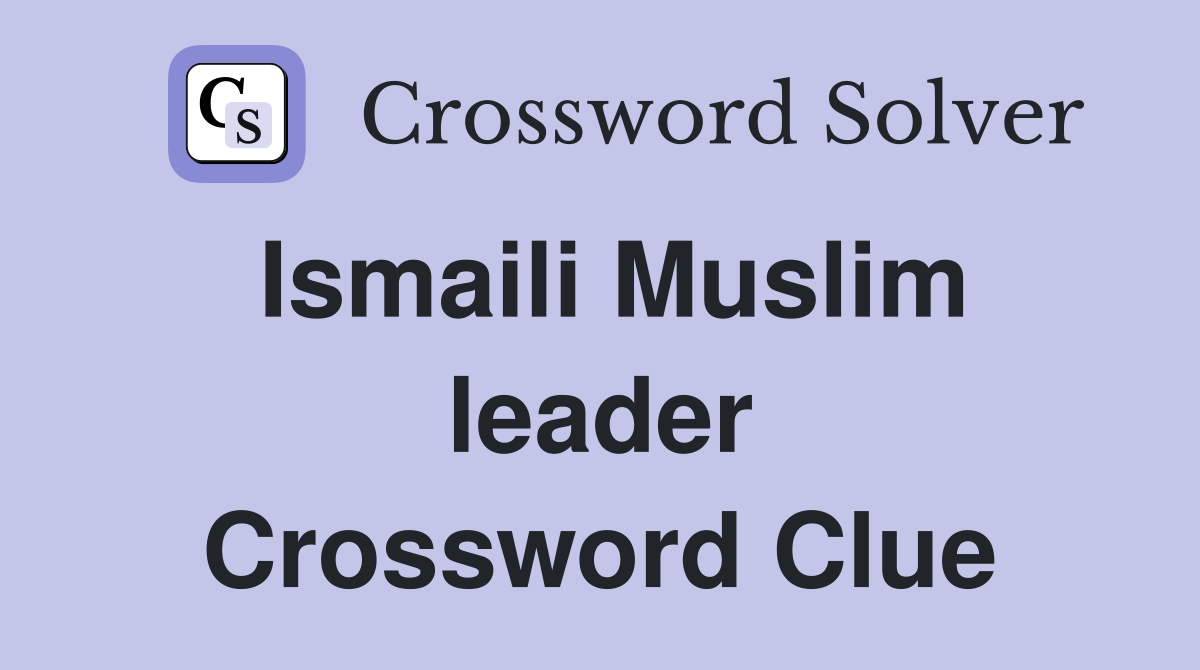 Ismaili Muslim leader Crossword Clue