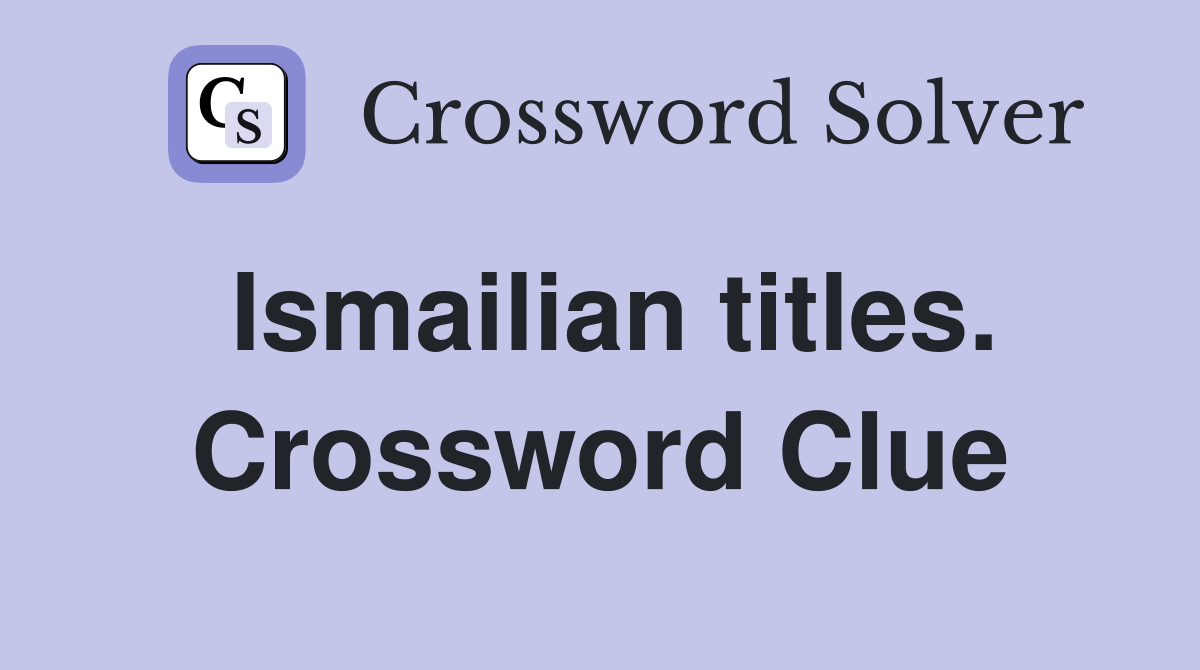 Ismailian titles. Crossword Clue