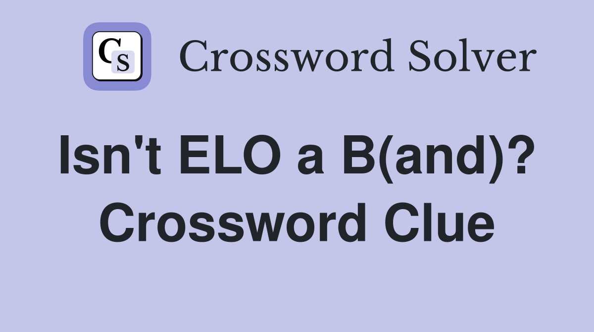 Isn't ELO a B(and)?  Crossword Clue