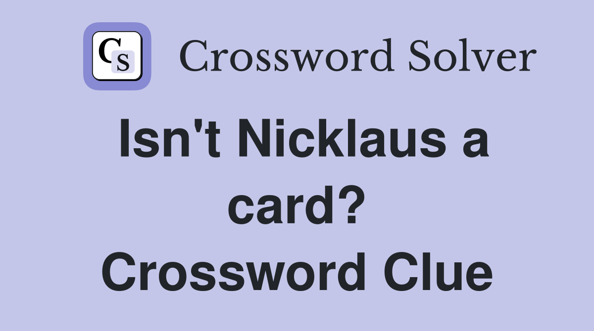 Isn't Nicklaus a card? Crossword Clue