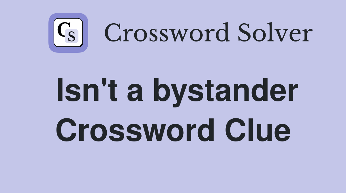 Isn't a bystander Crossword Clue