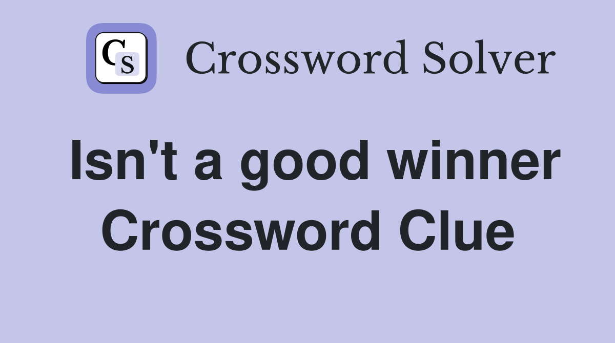 Isn't a good winner Crossword Clue