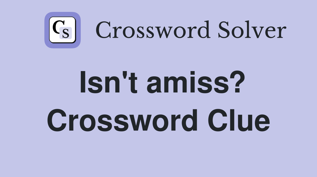 Isn't amiss? Crossword Clue