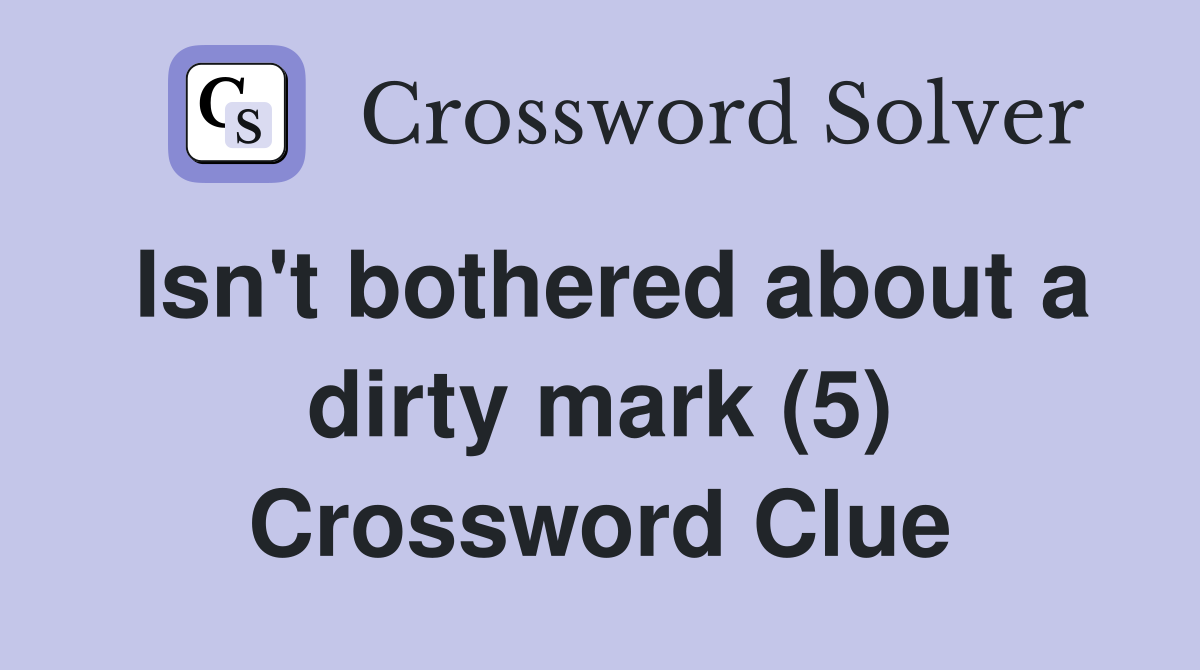 Isn't bothered about a dirty mark (5) Crossword Clue