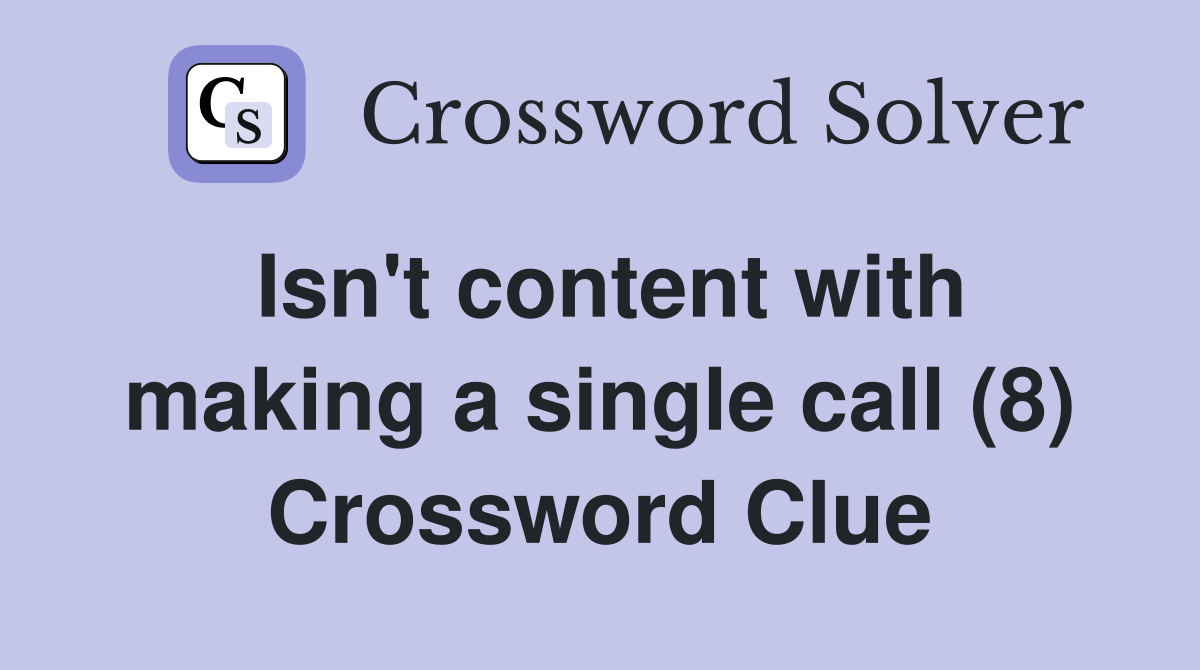 Isn't content with making a single call (8) Crossword Clue