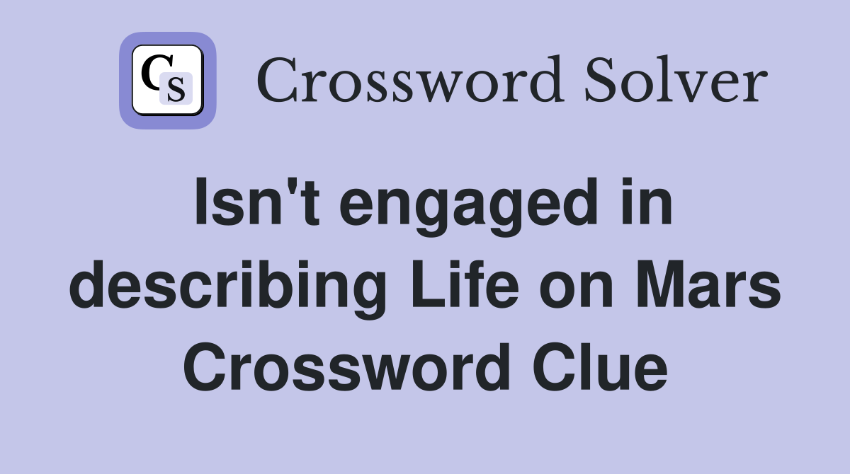 Isn't engaged in describing Life on Mars Crossword Clue