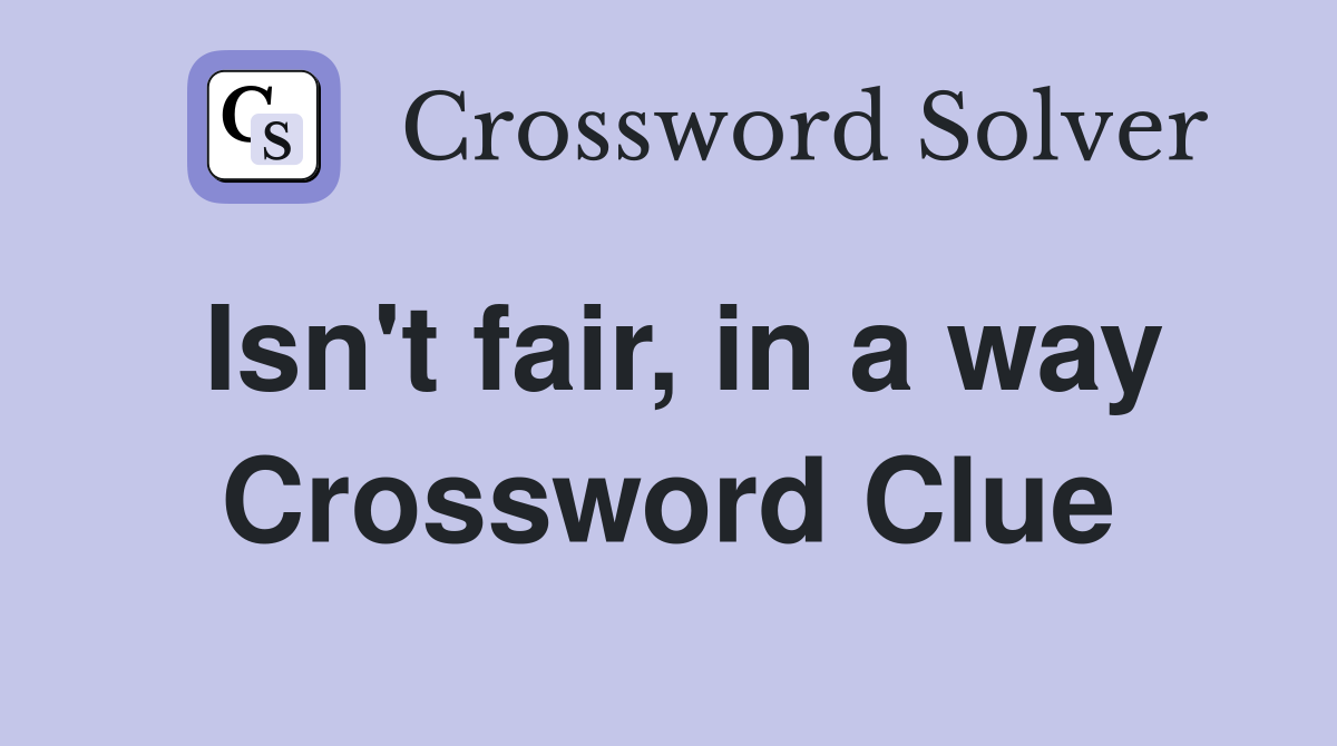 Isn't fair, in a way Crossword Clue
