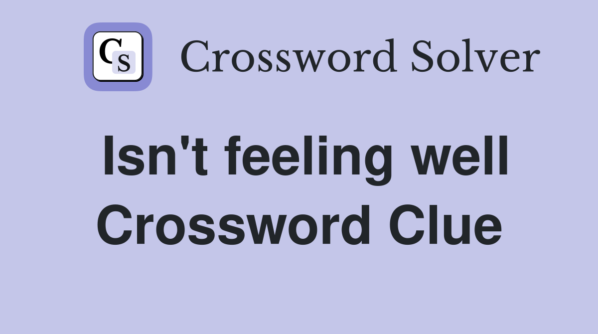 Isn't feeling well Crossword Clue