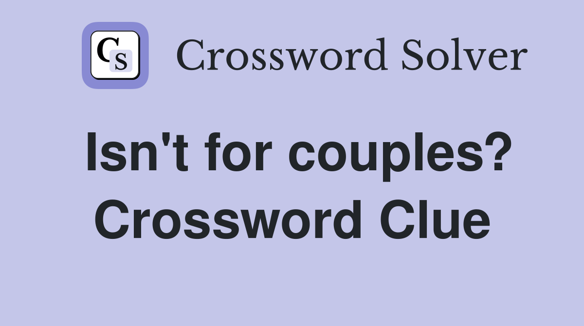 Isn't for couples? Crossword Clue
