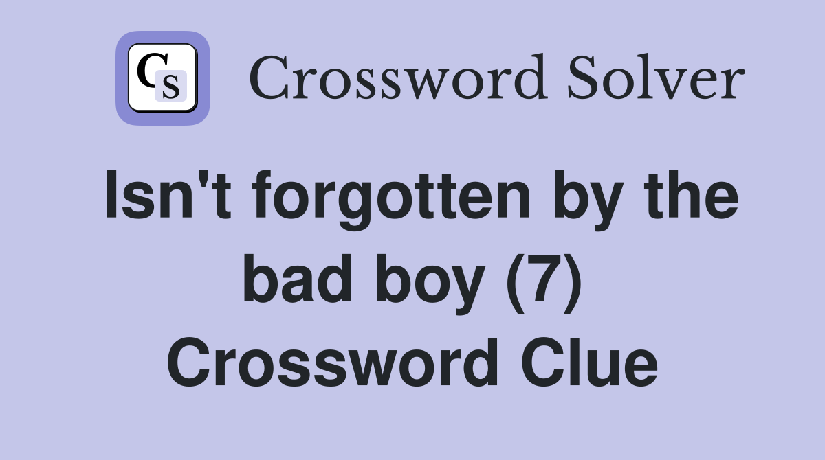 Isn't forgotten by the bad boy (7) Crossword Clue