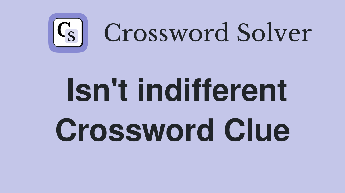 Isn't indifferent Crossword Clue