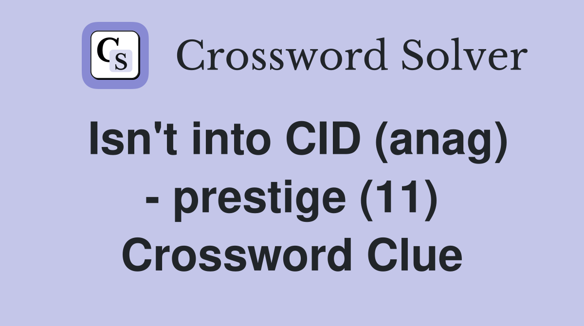 Isn't into CID (anag) - prestige (11) Crossword Clue