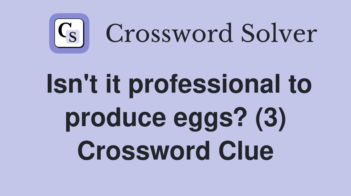 Isn't it professional to produce eggs? (3) Crossword Clue