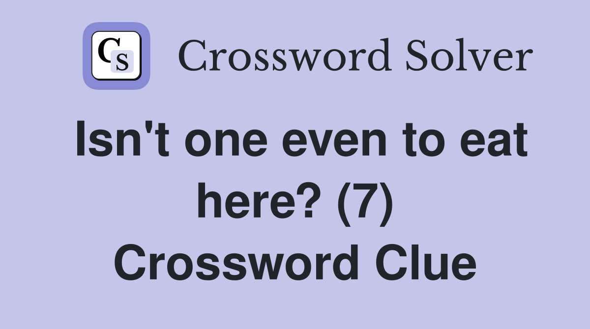 Isn't one even to eat here? (7) Crossword Clue