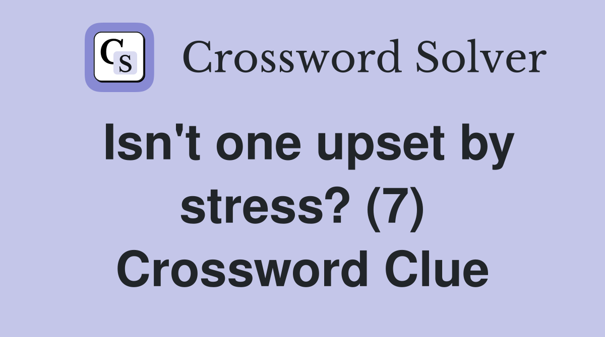 Isn't one upset by stress? (7) Crossword Clue