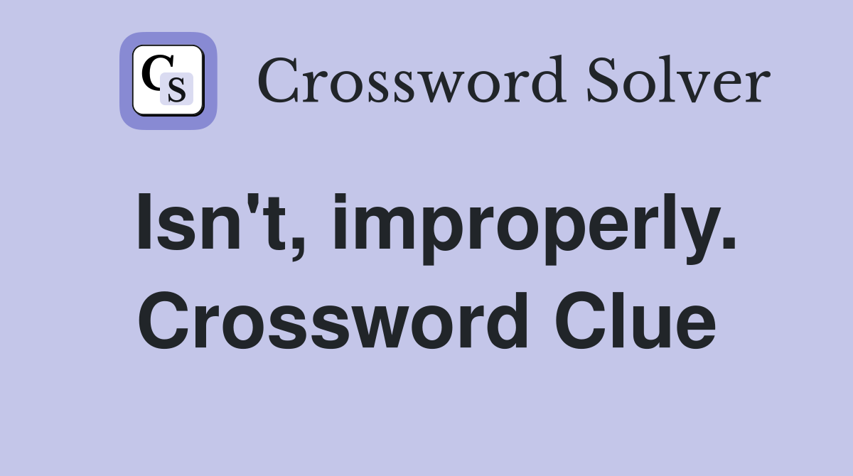 Isn't, improperly. Crossword Clue
