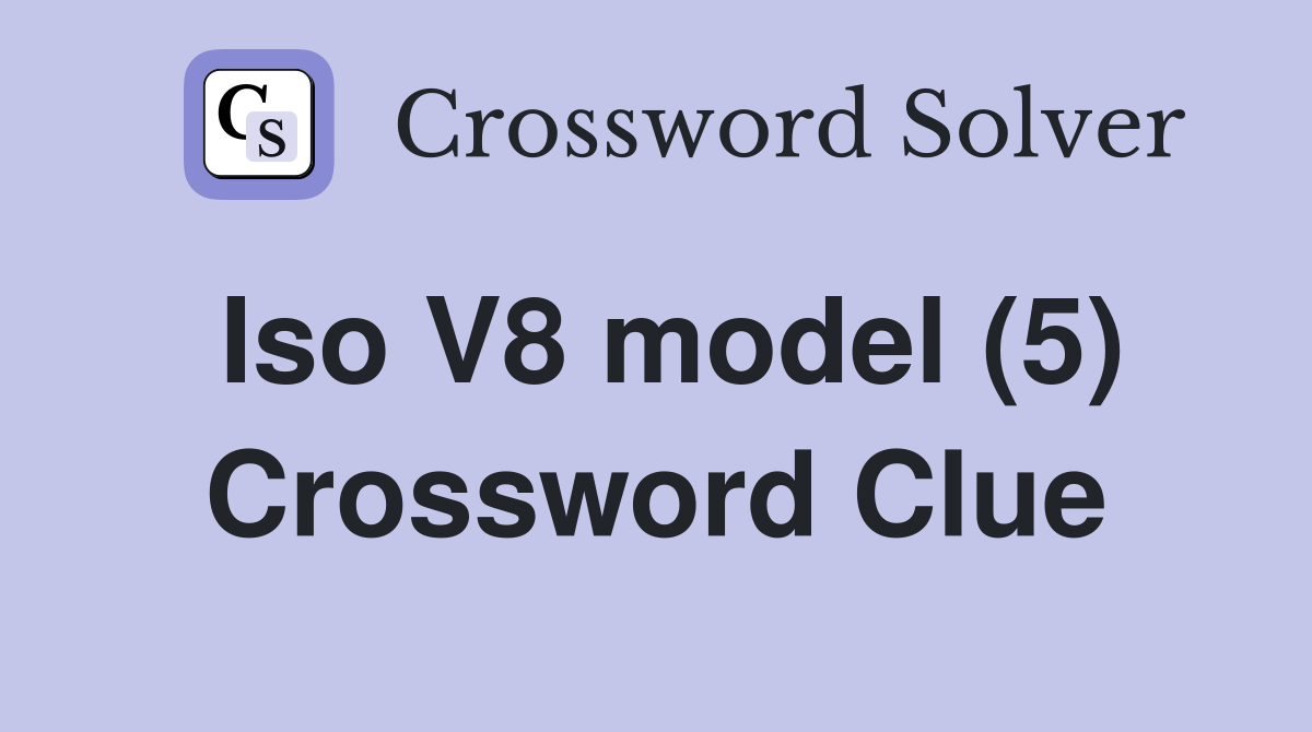 Iso V8 model (5) Crossword Clue