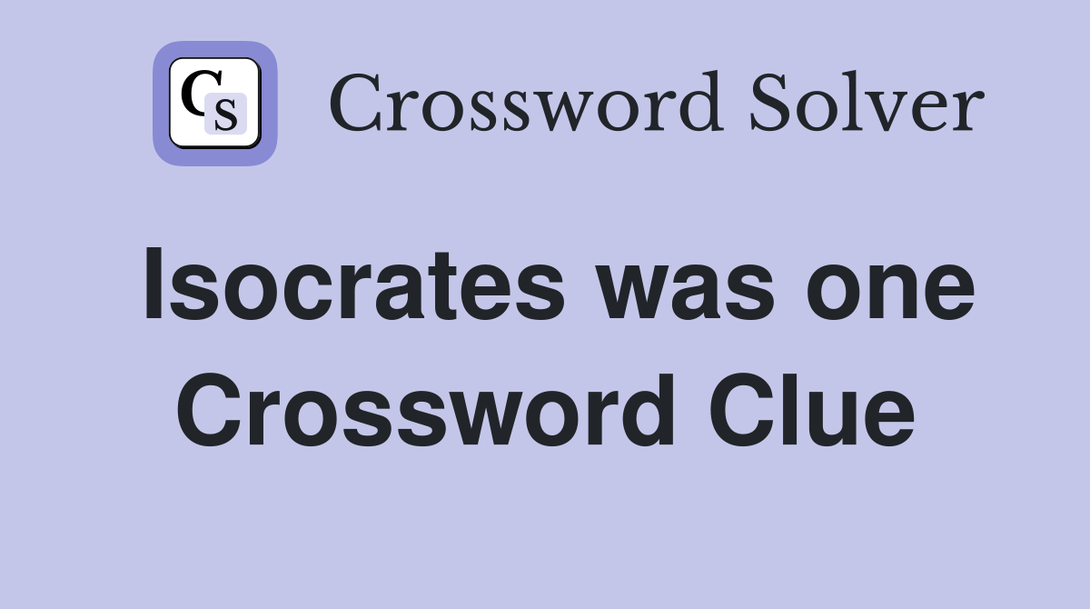 Isocrates was one Crossword Clue
