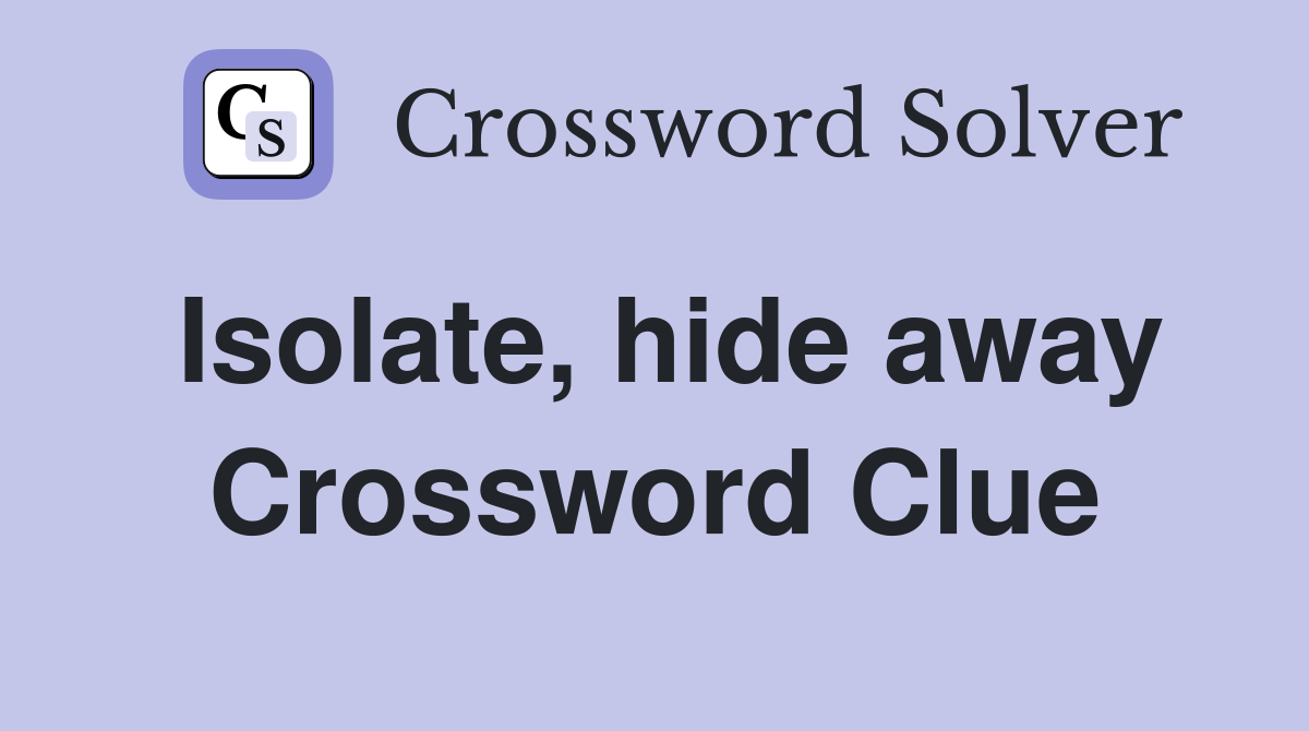 Isolate, hide away Crossword Clue