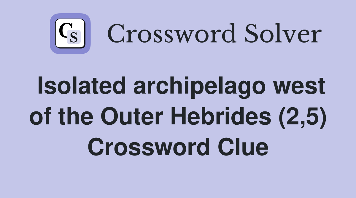 Isolated archipelago west of the Outer Hebrides (2,5) Crossword Clue