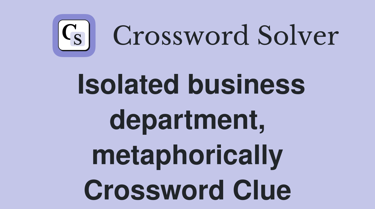 Isolated business department, metaphorically Crossword Clue