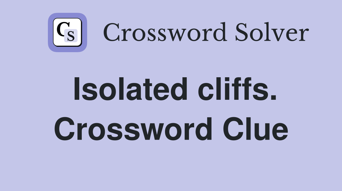 Isolated cliffs. Crossword Clue