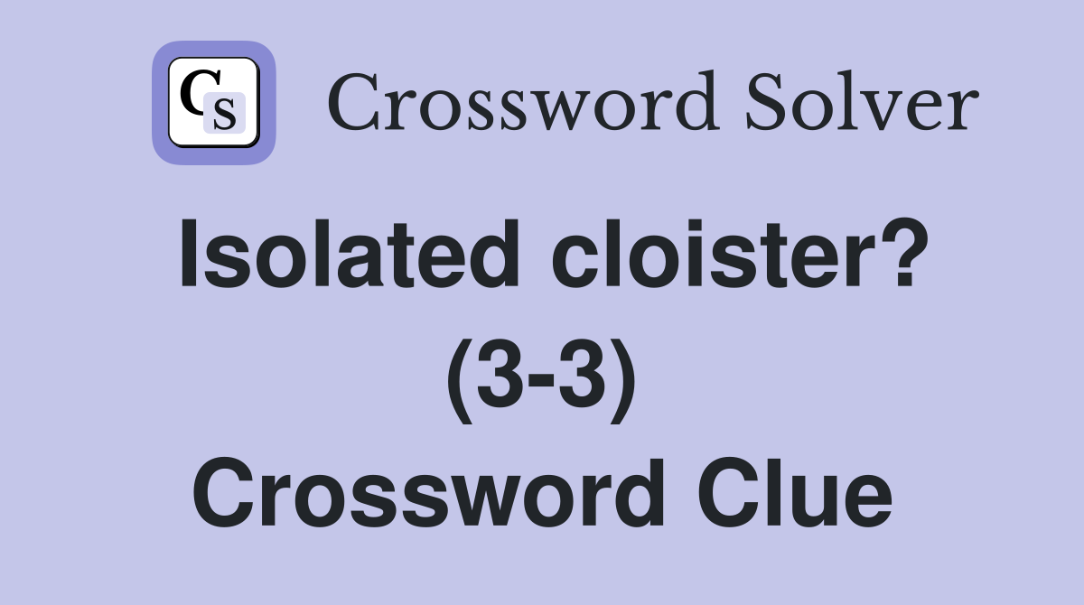 Isolated cloister? (3-3) Crossword Clue
