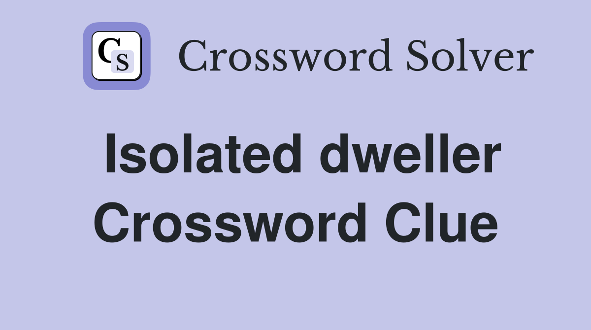 Isolated dweller Crossword Clue