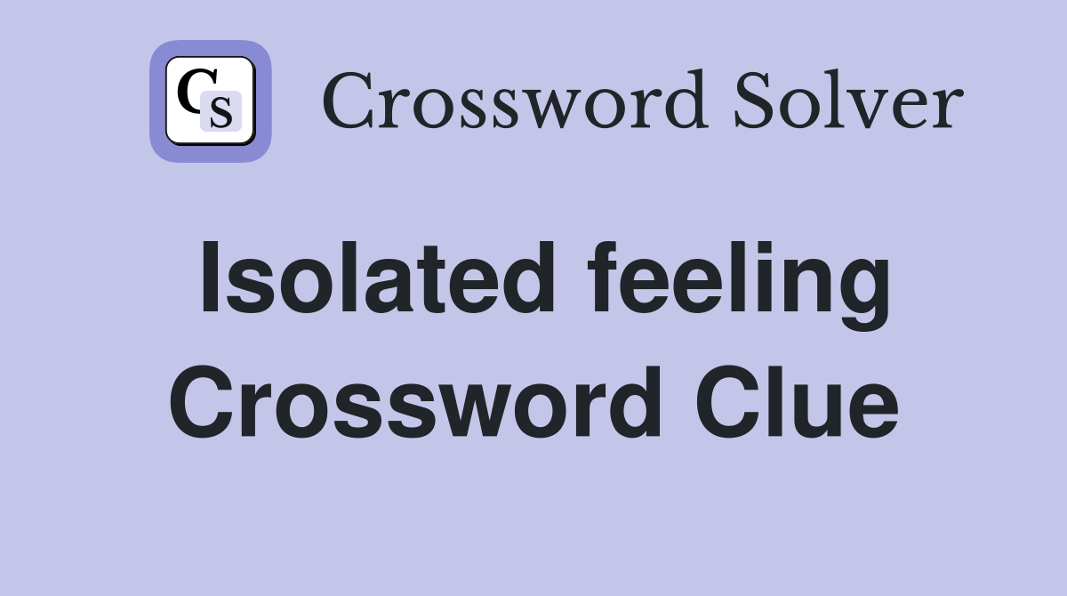Isolated feeling Crossword Clue