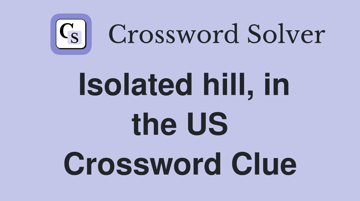 Isolated hill, in the US Crossword Clue