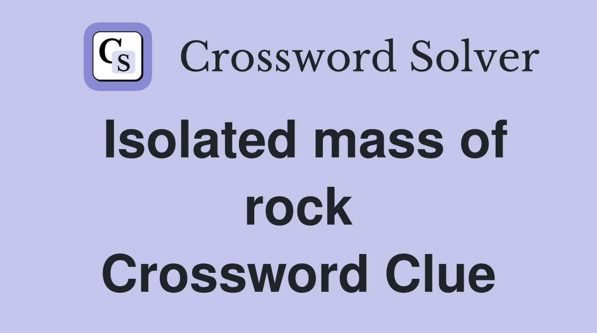 Isolated mass of rock Crossword Clue