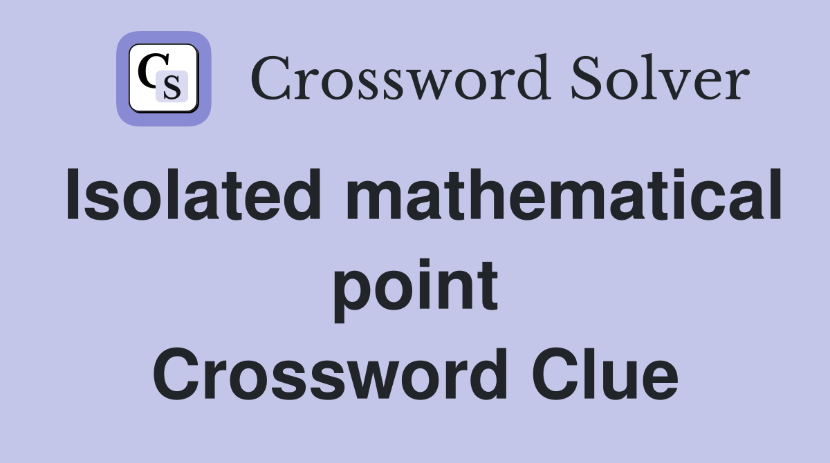 Isolated mathematical point Crossword Clue