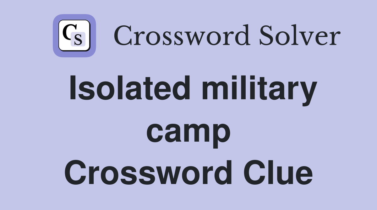 Isolated military camp Crossword Clue