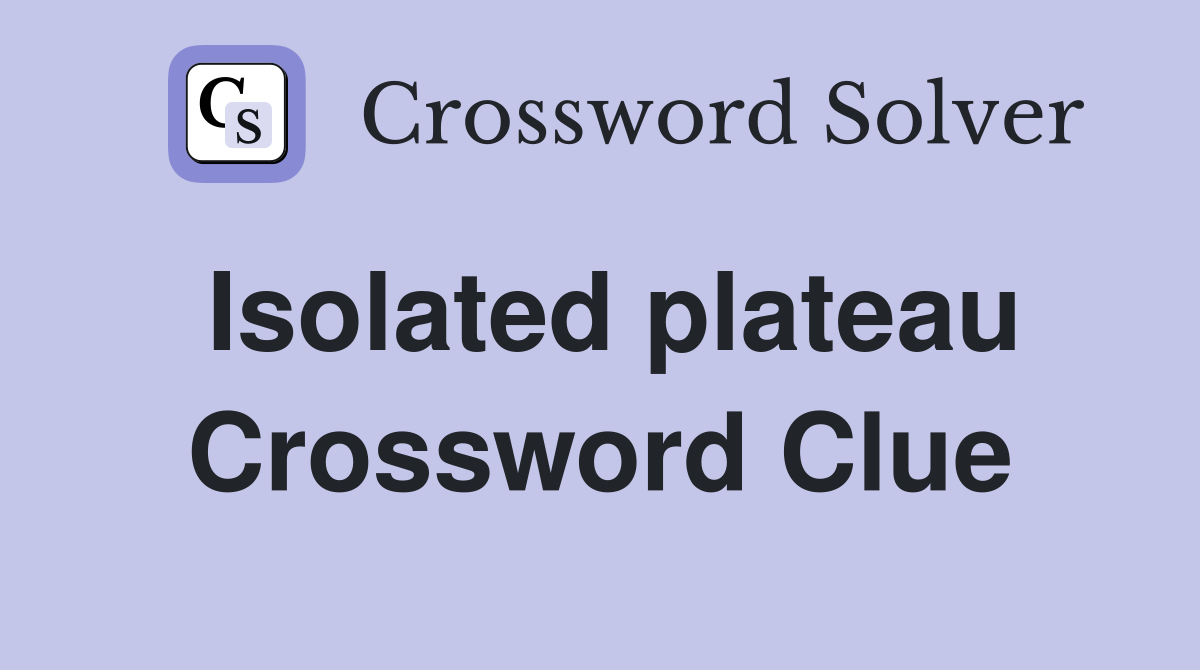 Isolated plateau Crossword Clue