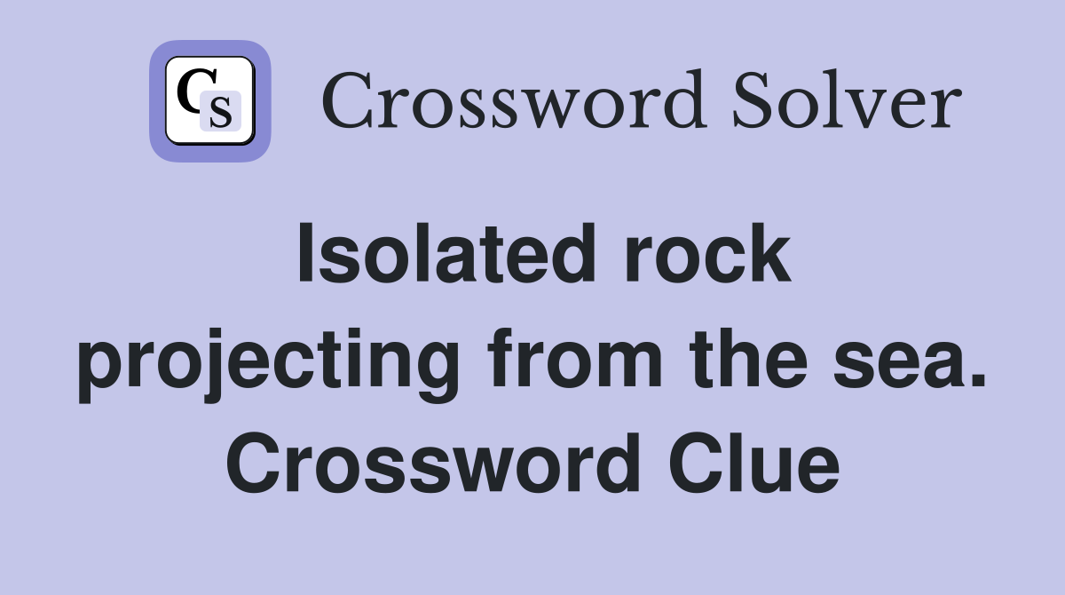 Isolated rock projecting from the sea. Crossword Clue