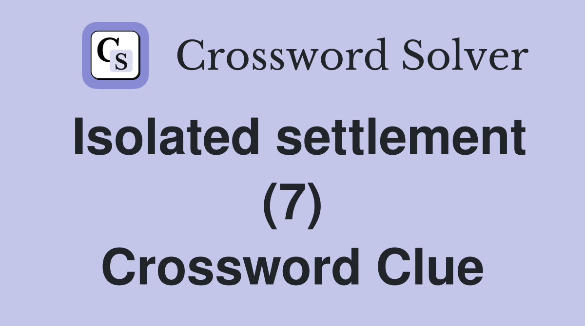 Isolated settlement (7) Crossword Clue