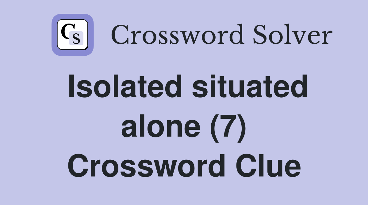 Isolated situated alone (7) Crossword Clue