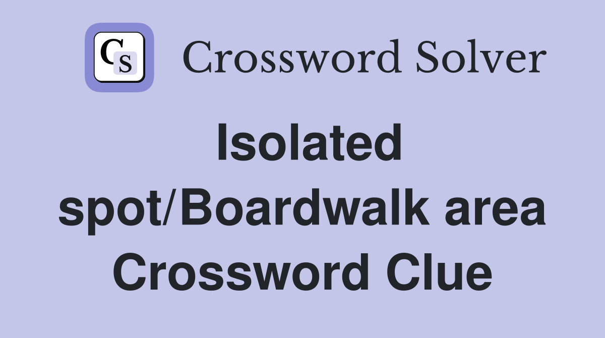 Isolated spot/Boardwalk area Crossword Clue