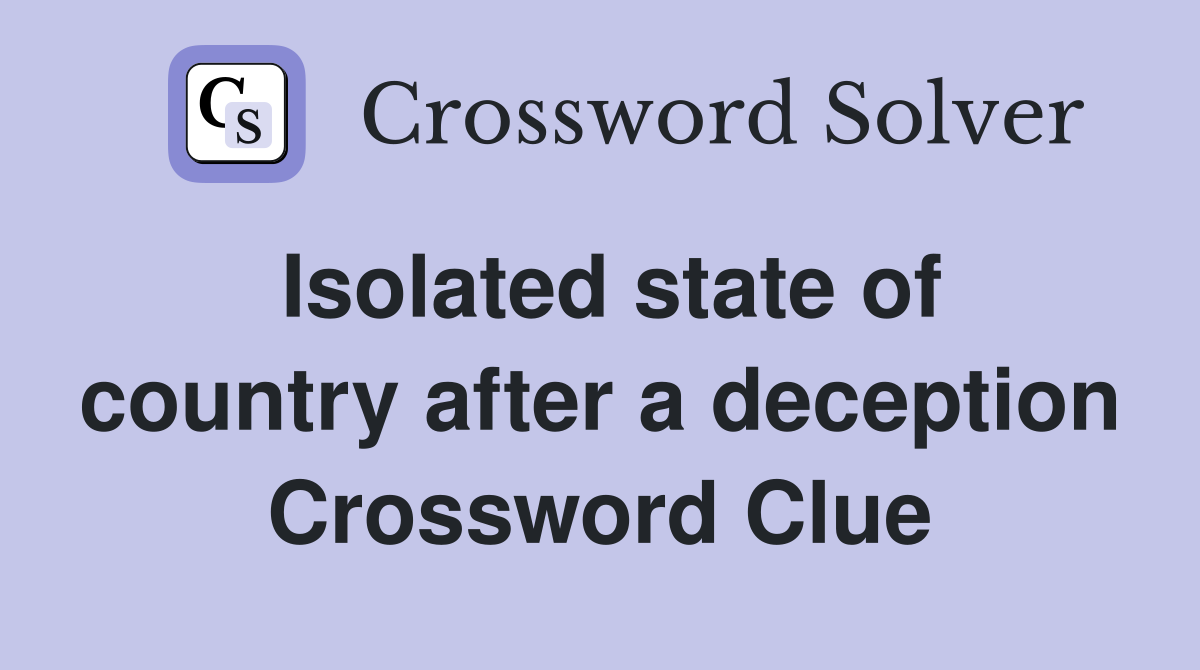 Isolated state of country after a deception Crossword Clue