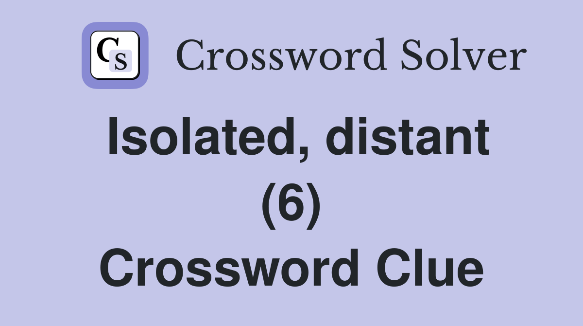Isolated, distant (6) Crossword Clue