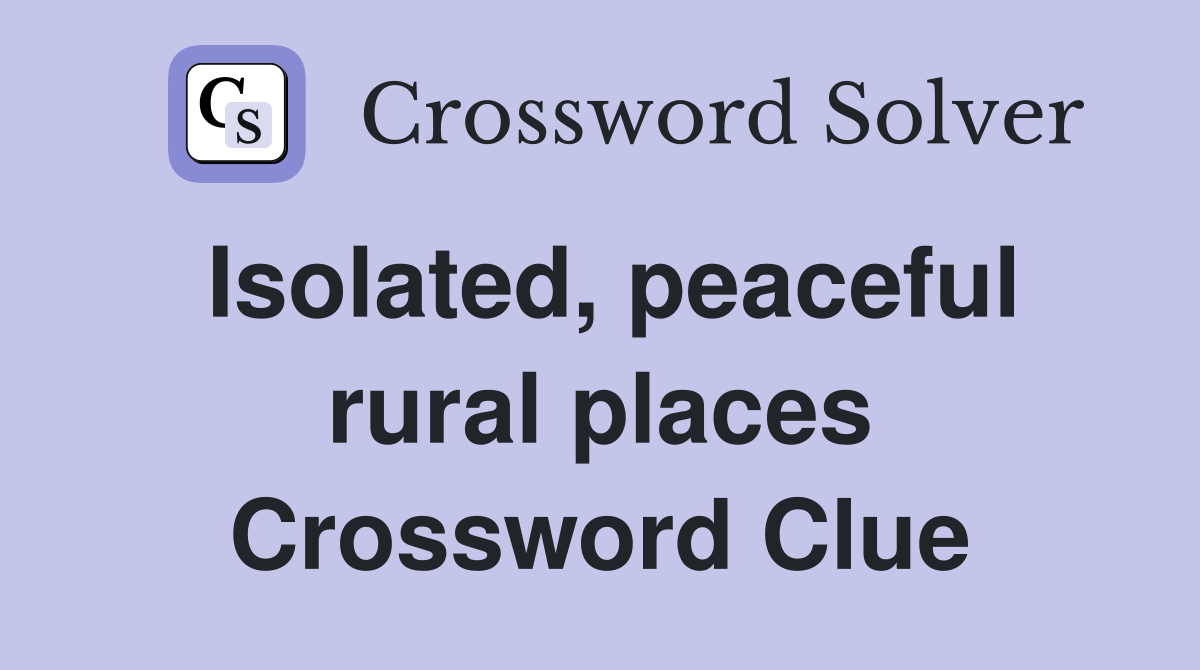Isolated, peaceful rural places Crossword Clue